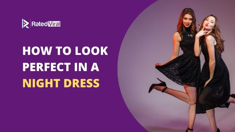 How to Look Perfect in a Night Dress