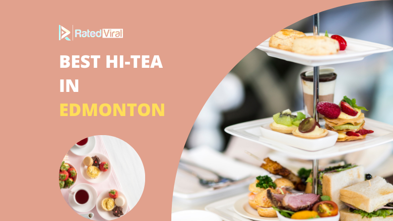 Top 8 Shops with Best Hi Tea in Edmonton 2022
