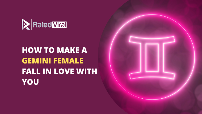 How to Make a Gemini Female Fall in Love With You